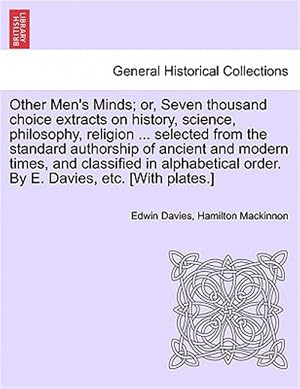 Seller image for Other Men's Minds; or, Seven thousand choice extracts on history, science, philosophy, religion . selected from the standard authorship of ancient a for sale by GreatBookPricesUK