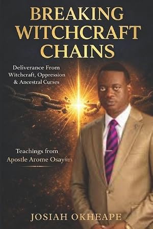 Immagine del venditore per Breaking Witchcraft Chains : A Christian's Guide to Victory Through Prayer & Scripture, Drawn from the Teachings of Apostle Arome Osayi venduto da AHA-BUCH GmbH