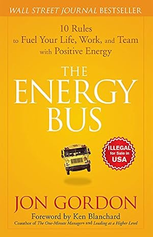 Imagen del vendedor de The Energy Bus: 10 Rules to Fuel Your Life, Work and Team with Positive Energy a la venta por Bay State Book Company