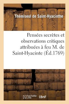 Immagine del venditore per Pens�es Secrettes Et Observations Critiques Attribu�es � Feu M. de Saint-Hyacinte (Paperback or Softback) venduto da BargainBookStores