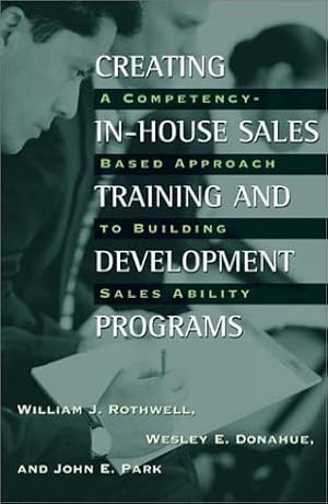 Imagen del vendedor de Creating In-House Sales Training and Development Programs: A Competency-Based Approach to Building Sales Ability a la venta por Scissortail