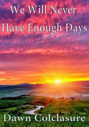 Seller image for We Will Never Have Enough Days for sale by GreatBookPricesUK