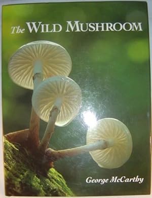 Immagine del venditore per The Wild Mushroom: A Photographic Exploration of Fungi in the Wild Signed by the Author venduto da Strawberry Hill Books