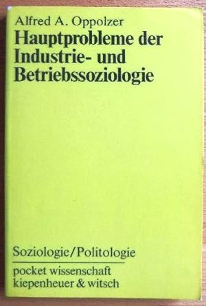 Hauptprobleme der Industrie- und Betriebssoziologie. Alfred A. Oppolzer, Pocket-Wissenschaft : So...