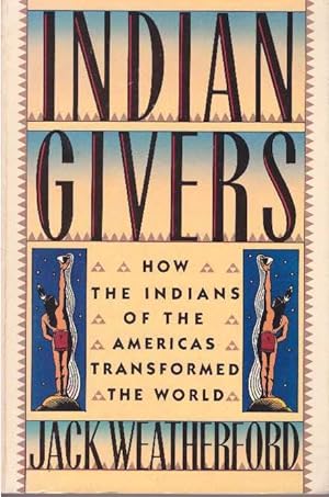 Seller image for INDIAN GIVERS.; How the Indians of the Americas Transformed the World for sale by High-Lonesome Books