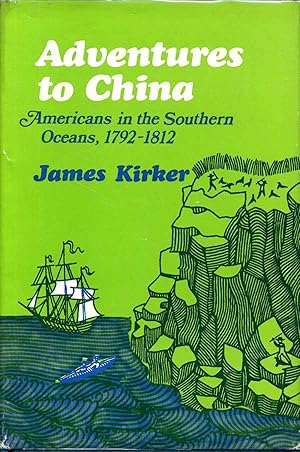 Imagen del vendedor de ADVENTURES TO CHINA. Americans in the Southern Seas 1792-1812. a la venta por Kurt Gippert Bookseller (ABAA)