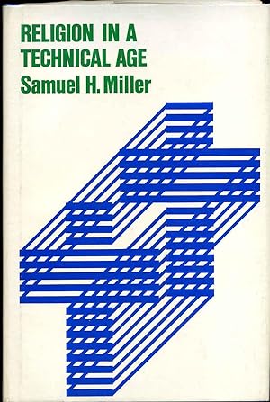 RELIGION IN A TECHNICAL AGE. Signed by Samuel H. Miller.
