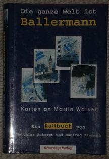 Die ganze Welt ist Ballermann. Karten an Martin Walser. Ein Kultbuch von Matthias Ackeret und Man...
