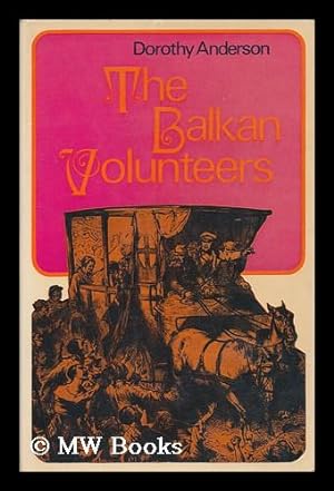 Seller image for The Balkan Volunteers / by Dorothy Anderson for sale by MW Books Ltd.