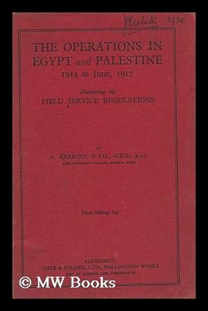 Seller image for The Operations in Egypt and Palestine, 1914 to June, 1917 : Illustrating the Field Service Regulations for sale by MW Books Ltd.