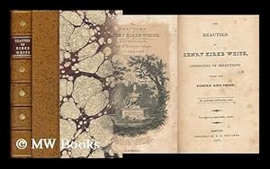 Imagen del vendedor de The Beauties of Henry Kirke White, Consisting of Selections from His Poetry and Prose. by Alfred Howard, Esq. . a la venta por MW Books Ltd.