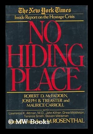 Seller image for No Hiding Place : the New York Times Inside Report on the Hostage Crisis / Robert D. McFadden, Joseph B. Treaster, and Maurice Carroll ; with Contributions by Lawrence K. Altman . [Et Al. ] ; Introduction by A. M. Rosenthal for sale by MW Books Ltd.