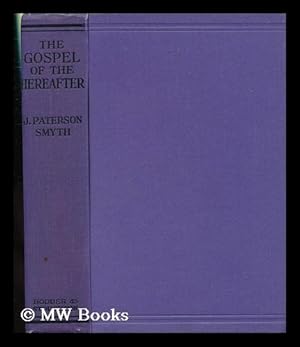 Seller image for The Gospel of the Hereafter / by J. Paterson-Smyth for sale by MW Books Ltd.