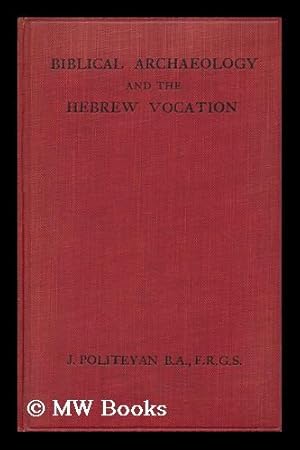 Seller image for Biblical Archaeology and the Hebrew Vocation / by Rev. J. Politeyan for sale by MW Books