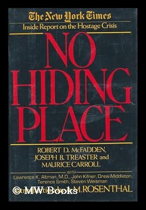 Seller image for No Hiding Place : the New York Times Inside Report on the Hostage Crisis / Robert D. McFadden, Joseph B. Treaster, and Maurice Carroll ; with Contributions by Lawrence K. Altman . [Et Al. ] ; Introduction by A. M. Rosenthal for sale by MW Books