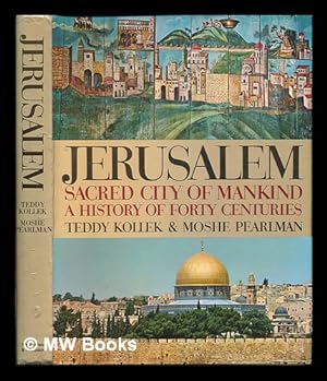Seller image for Jerusalem, Sacred City of Mankind : a History of Forty Centuries / Teddy Kollek and Moshe Pearlman for sale by MW Books