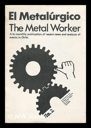 Immagine del venditore per El Metalurgico = the Metal Worker : a Bi-Monthly Publication of Recent News and Analysis of Events in Chile / Produced by the Support Committee for Chilean Metal Workers venduto da MW Books