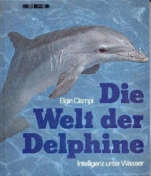 Die Welt der Delphine : Intelligenz unter Wasser. [Aus d. Amerikan. übers. von Rosemarie Winterbe...