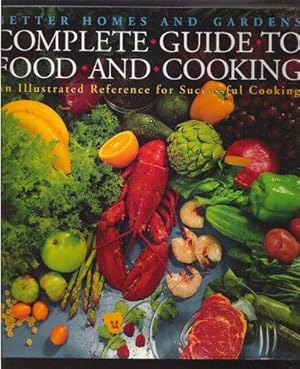 Better Homes and Gardens Complete Guide to Food and Cooking An Illustrated Reference for Successf...