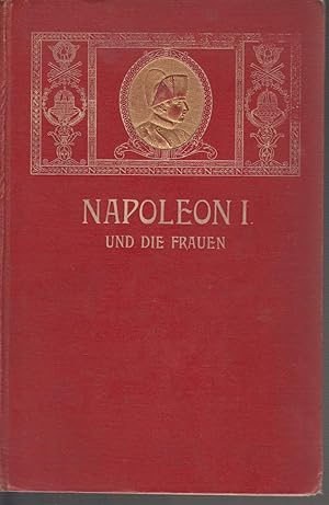 Seller image for Napoleon I. und die Frauen. bertr. v. Oskar Marschall von Bieberstein. for sale by Allguer Online Antiquariat