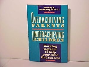 Seller image for Overachieving Parents Underachieving Children: Working Together to Help Your Child Find Success for sale by Gene The Book Peddler