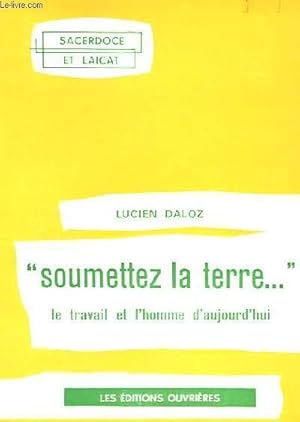 Image du vendeur pour SOUMETTEZ LA TERRE." - LE TRAVAIL ET L'HOMME D'AUJOURD'HUI mis en vente par Le-Livre