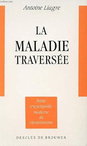 Seller image for LA MALADIE TRAVERSEE - PETITE ENCYCLOPEDIE MODERNE DU CHRISTIANISME for sale by Le-Livre