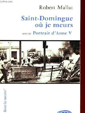 Seller image for SAINT-DOMINGUE OU JE MEURS SUIVI DE PORTRAIT D'ANNE V. for sale by Le-Livre