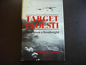 Seller image for Target Ploesti: View from a Bombsight. for sale by J. King, Bookseller,