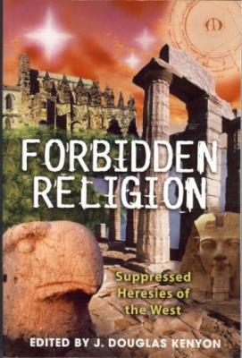 Forbidden Religion. Suppressed Heresies of the West.