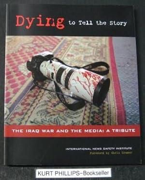 Dying to Tell the Story: The Iraq War and the Media: A Tribute