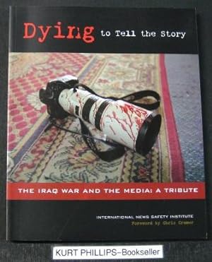 Dying to Tell the Story: The Iraq War and the Media: A Tribute.