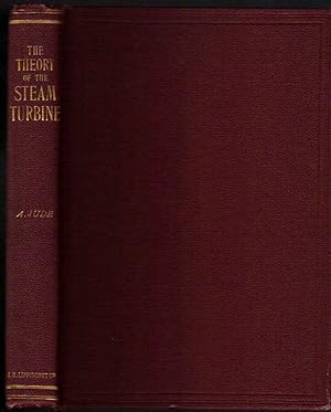 The Theory of the Steam Turbine; a Treatise on the Principles of Construction of the Steam Turbin...