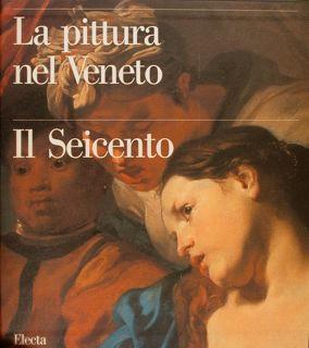 Seller image for LA PITTURA NEL VENETO. IL SEICENTO. Tomo primo. for sale by EDITORIALE UMBRA SAS