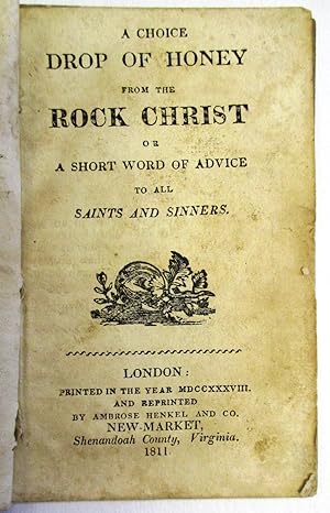 A CHOICE DROP OF HONEY FROM THE ROCK CHRIST OR A SHORT WORD OF ADVICE TO ALL SAINTS AND SINNERS