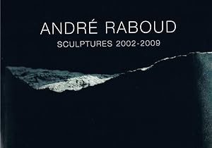 André Raboud. Sculptures 2002-2009