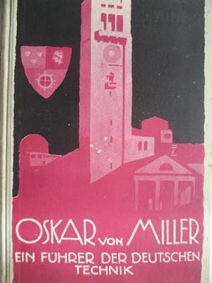Oskar von Miller. Ein Führer deutscher Technik.