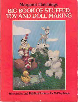 Big Book of Stuffed Toy and Doll Making : Instructions and Full-Size Patterns for 45 Playthings