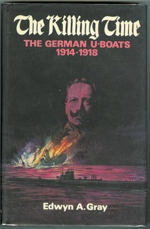 THE KILLING TIME: THE U-BOAT WAR 1914-18.