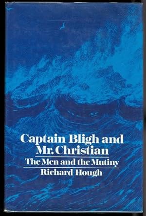 CAPTAIN BLIGH & MR CHRISTIAN: THE MEN AND THE MUTINY.