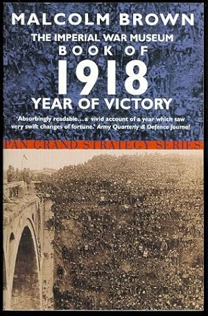 Seller image for THE IMPERIAL WAR MUSEUM BOOK OF 1918, YEAR OF VICTORY. PAN GRAND STRATEGY SERIES. for sale by Capricorn Books