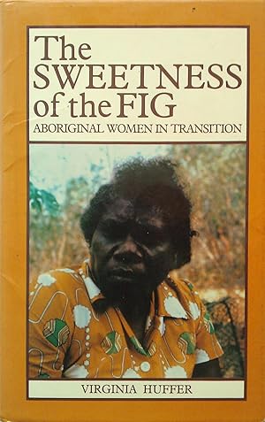 Image du vendeur pour The Sweetness of the Fig. Aboriginal Women in Transition mis en vente par Banfield House Booksellers