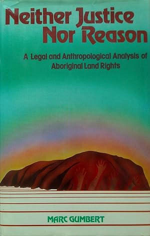 Neither Justice Nor Reason. a Legal and Anthropological Analysis of Aboriginal Land Rights.