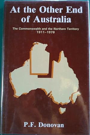 Immagine del venditore per At the Other End of Australia: The Commonwealth and the Northern Territory 1911 - 1978. venduto da Banfield House Booksellers