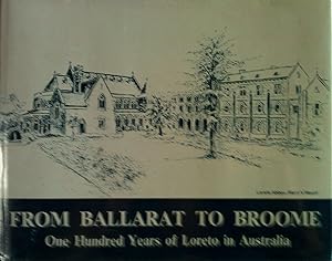 Seller image for From Ballarat To Broome - One Hundred Years Of Loreto In Australia for sale by Banfield House Booksellers