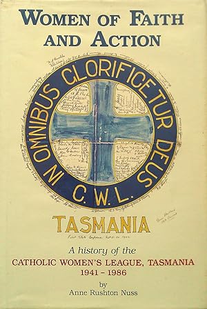 Immagine del venditore per Women Of Faith And Action - A History Of The Catholic Women's League, Tasmania 1941-1986 venduto da Banfield House Booksellers