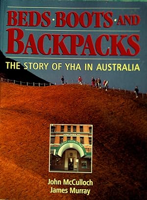 Image du vendeur pour Beds Boots And Backpacks - The Story Of YHA In Australia. mis en vente par Banfield House Booksellers