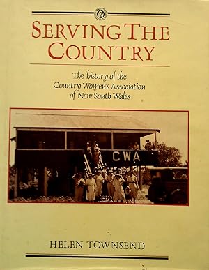 Imagen del vendedor de Serving The Country - The History Of The Country Women's Association Of New South Wales a la venta por Banfield House Booksellers