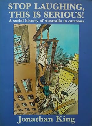 Seller image for Stop Laughing, This Is Serious! A Social History Of Australia In Cartoons. for sale by Banfield House Booksellers