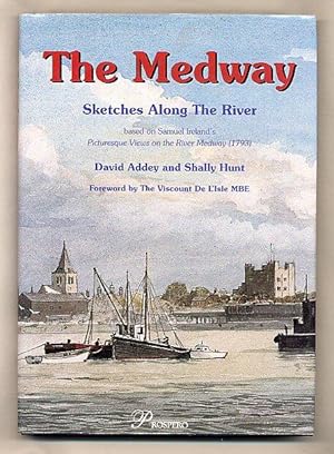 Imagen del vendedor de The Medway, Sketches Along the River; Based on Samuel Ireland's Picturesque Views of the River Medway [1793] a la venta por Little Stour Books PBFA Member